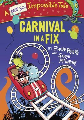 Carnival in a Fix by Philip Reeve, Sarah McIntyre