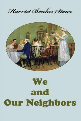 We and Our Neighbors by Harriet Beecher Stowe