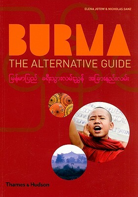 Burma: The Alternative Guide by Elena Jotow, Nicholas Ganz