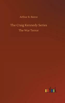 The Craig Kennedy Series by Arthur B. Reeve