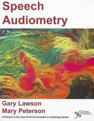 Speech Audiometry by Mary Peterson, Gary Lawson