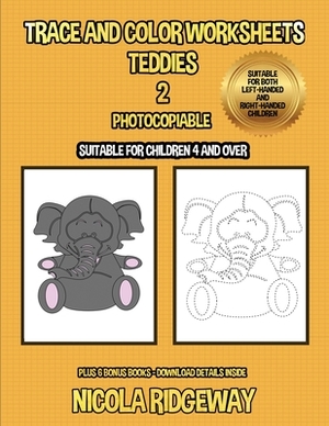 Trace and color worksheets (Teddies 2): This book has 40 trace and color worksheets. This book will assist young children to develop pen control and t by James Manning, Nicola Ridgeway