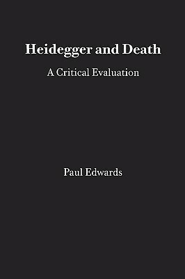 Heidegger and Death: A Critical Evaluation by Paul Edwards