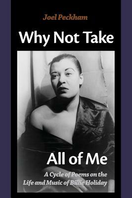 Why Not Take All of Me by Joel Peckham