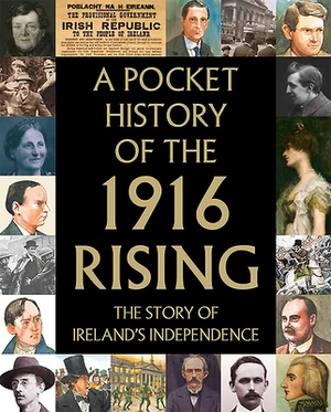 A Pocket History of the 1916 Rising by Fionnbarra O. Duibhir, Fiona Biggs, Tara Gallagher