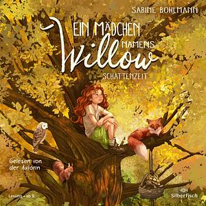 Ein Mädchen namens Willow 5: Schattenzeit: Für alle, die den Wald lieben by Sabine Bohlmann