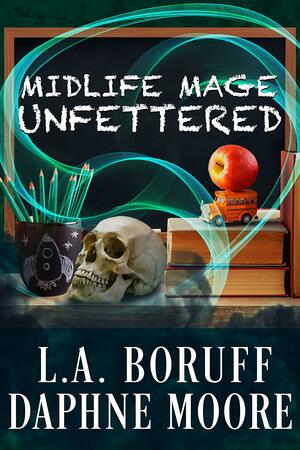 Unfettered by Daphne Moore, L.A. Boruff, L.A. Boruff