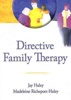 Directive Family Therapy by Jay Haley, Madeleine Richeport-Haley