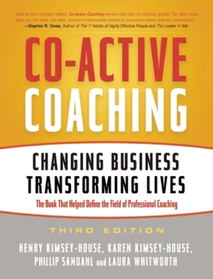 Co-Active Coaching: Changing Business, Transforming Lives by Henry Kimsey-House, Phillip Sandahl, Karen Kimsey-House