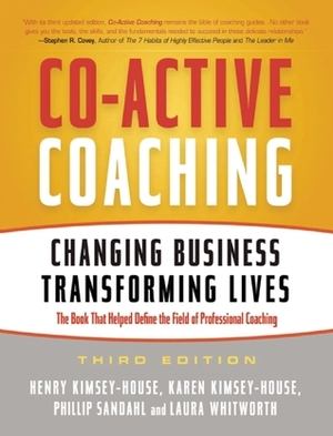 Co-Active Coaching: Changing Business, Transforming Lives by Phillip Sandahl, Karen Kimsey-House, Henry Kimsey-House