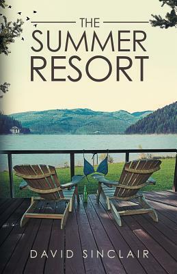 The Summer Resort: A Season of Change by David A. Sinclair