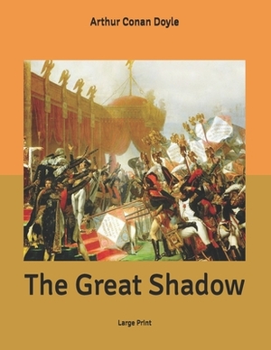 The Great Shadow: Large Print by Arthur Conan Doyle