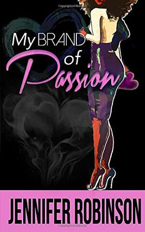 My Brand of Passion by Jennifer Robinson