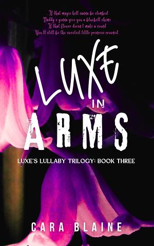 Luxe in Arms by Cara Blaine