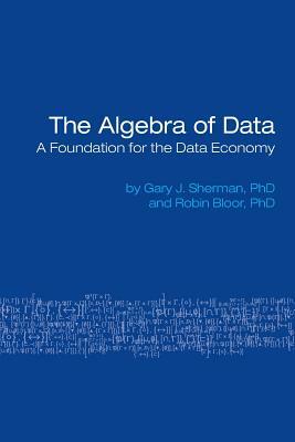 The Algebra of Data: A Foundation for the Data Economy by Robin Bloor, Gary Sherman