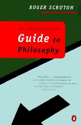 An Intelligent Person's Guide to Philosophy by Roger Scruton