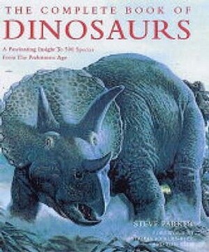 The Complete Book of Dinosaurs: A Fascinating Insight to 500 Species from Prehistoric Age. by Steve Parker