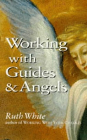 Working With Guides And Angels by Ruth White