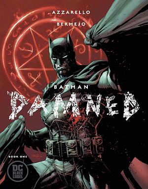 Batman: Damned, Book One by Lee Bermejo, Brian Azzarello, Brian Azzarello