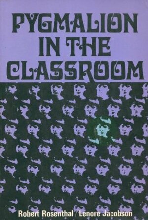 Pygmalion in the Classroom: Teacher Expectation and Pupils' Intellectual Development by Lenore Jacobson, Robert Rosenthal