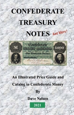 Confederate Treasury Notes: An Illustrated Guide & Catalog to Confederate Money by Dave Nelson