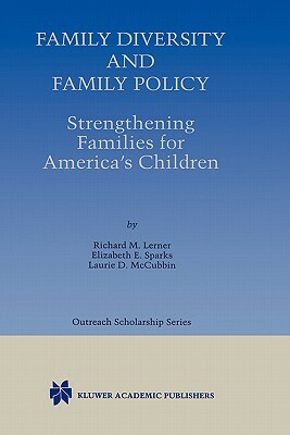 Family Diversity and Family Policy: Strengthening Families for America's Children by Elizabeth E. Sparks, Laurie D. McCubbin, Richard M. Lerner