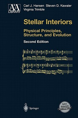 Stellar Interiors: Physical Principles, Structure, and Evolution by Steven D. Kawaler, Carl J. Hansen, Virginia Trimble