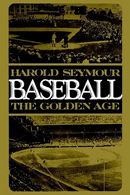 Baseball, the Golden Age by Dorothy Seymour Mills, Harold Seymour