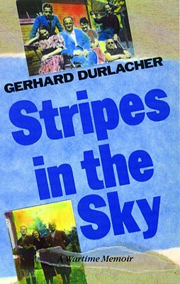 Stripes in the Sky: A Wartime Memoir by Gerhard Durlacher