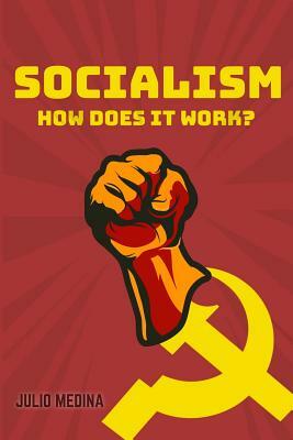 Socialism: How Does It Work? by Julio C. Medina