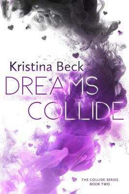 Dreams Collide: Collide Series Book Two by Kristina Beck