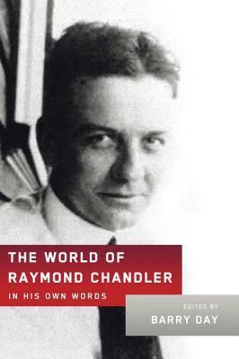 The World of Raymond Chandler: In His Own Words by Barry Day, Raymond Chandler
