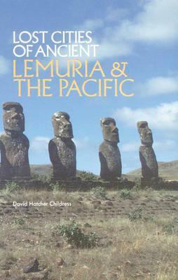 Lost Cities of Ancient Lemuria and the Pacific (The Lost City Series) (Lost Cities Series) by David Hatcher Childress