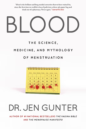 Blood: The Science, Medicine, and Mythology of Menstruation by Jen Gunter