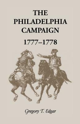 The Philadelphia Campaign, 1777-1778 by Gregory T. Edgar