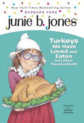 Junie B. Jones #28: Turkeys We Have Loved and Eaten (and Other Thankful Stuff) by Barbara Park