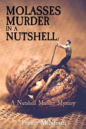 Molasses Murder in a Nutshell: A Nutshell Murder Mystery by Frances McNamara