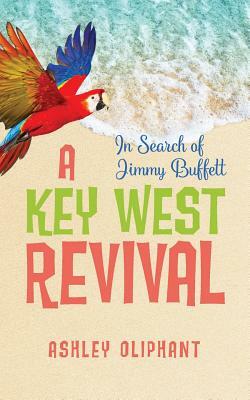 In Search of Jimmy Buffett: A Key West Revival by Ashley Oliphant