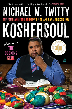 Koshersoul: The Faith and Food Journey of an African American Jew by Michael W. Twitty