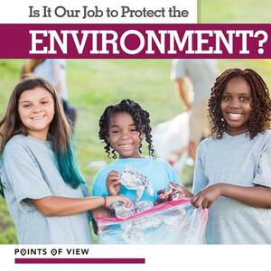 Is It Our Job to Protect the Environment? by David Anthony