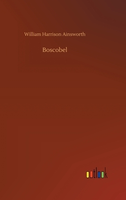 Boscobel by William Harrison Ainsworth
