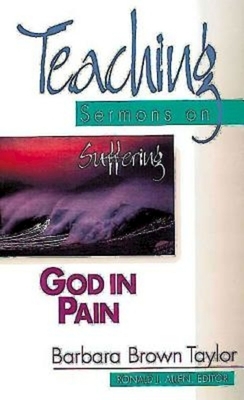 God in Pain: Teaching Sermons on Suffering (Teaching Sermons Series) by Barbara Brown Taylor