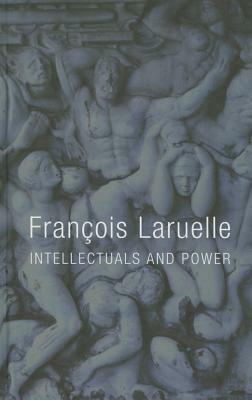 Intellectuals and Power by François Laruelle