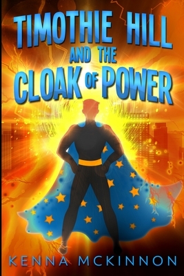 Timothie Hill And The Cloak Of Power: Large Print Edition by Kenna McKinnon