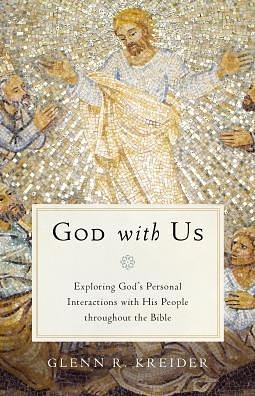 God With Us Exploring God's Personal Interactions with His People by Glenn R. Kreider, Glenn R. Kreider