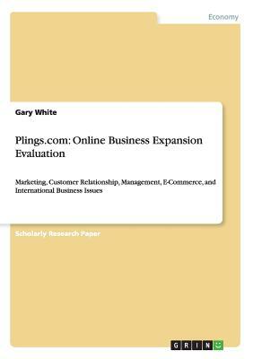 Plings.com: Online Business Expansion Evaluation: Marketing, Customer Relationship, Management, E-Commerce, and International Busi by Gary White