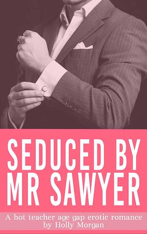 Seduced By Mr. Sawyer by Holly Morgan