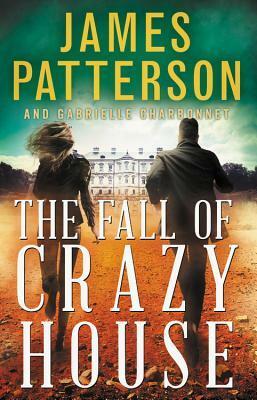 The Fall of Crazy House by Gabrielle Charbonnet, James Patterson