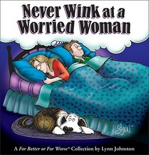 Never Wink at a Worried Woman: A For Better or For Worse Collection by Lynn Johnston