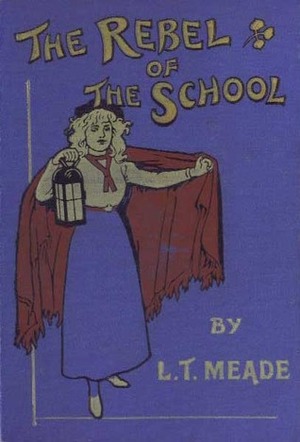 The Rebel of the School by L.T. Meade, William Rainey